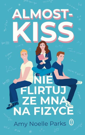 Almost Kiss Nie Flirtuj Ze Mną Na Fizyce Książka