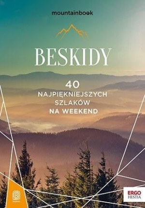 Beskidy 40 Najpiękniejszych Szlaków Na Weekend