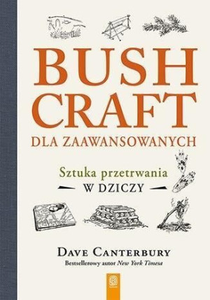 Bushcraft Dla Zaawansowanych Sztuka Przetrwania