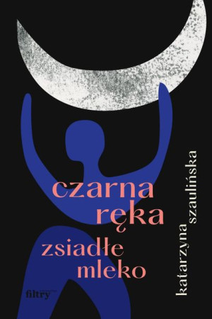 Czarna Ręka Zsiadłe Mleko Katarzyna Szaulińska