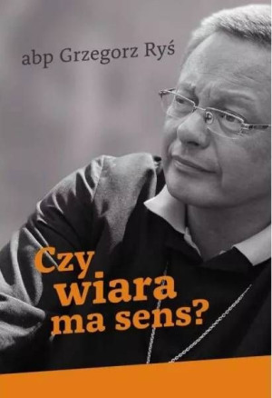 Czy Wiara Ma Sens Ryś Grzegorz Bp Książka