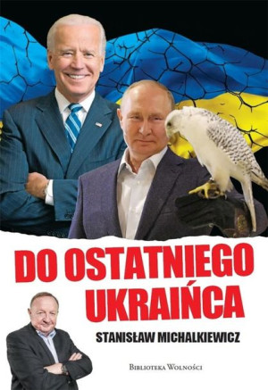 Do Ostatniego Ukraińca Stanisław Michalkiewicz