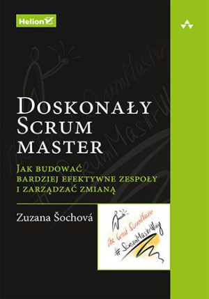 Doskonały Scrum Master Zuzana Sochova Książka