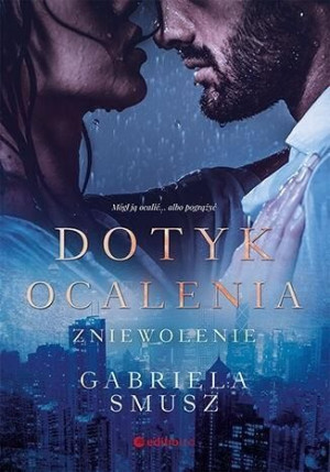 Dotyk Ocalenia Zniewolenie Gabriela Smusz Książka