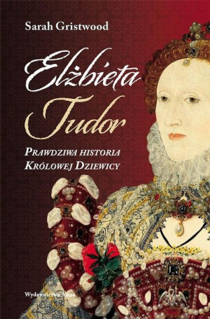 Elżbieta Tudor Prawdziwa Historia Królowej Książka