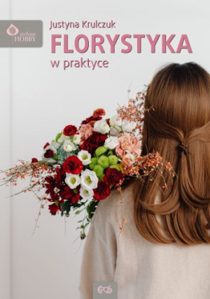 Florystyka W Praktyce Krulczuk Justyna Książka