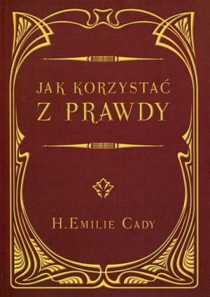 Jak Korzystać Z Prawdy Cady H Emilie Książka