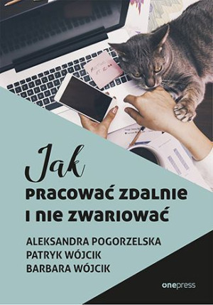 Jak Pracować Zdalnie I Nie Zwariować Książka