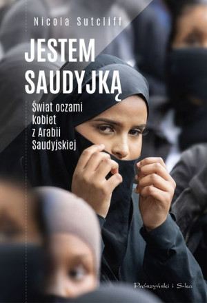 Jestem Saudyjką Świat Oczami Kobiet Z Arabii