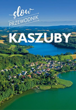 Kaszuby Slow Przewodnik Monika Gajewska Książka