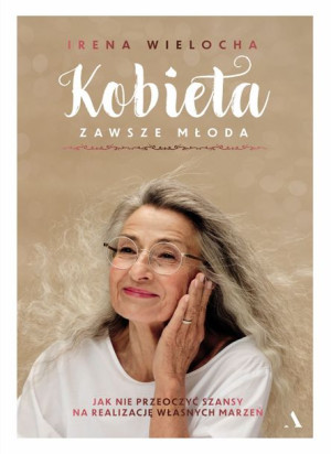 Kobieta Zawsze Młoda Jak Nie Przeoczyć Szansy Na R