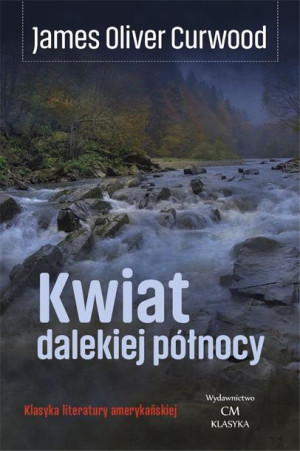 Kwiat Dalekiej Północy James Oliver Curwood