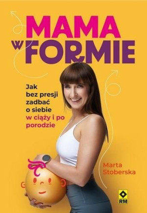 Mama W Formie Jak Bez Presji Zadbać O Siebie