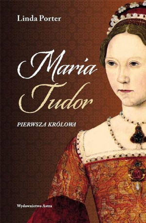 Maria Tudor Pierwsza Królowa Linda Porter Książka