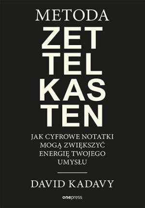 Metoda Zettelkasten David Kadavy Książka One Press