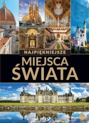 Najpiękniejsze Miejsca Świata Praca Zbiorowa