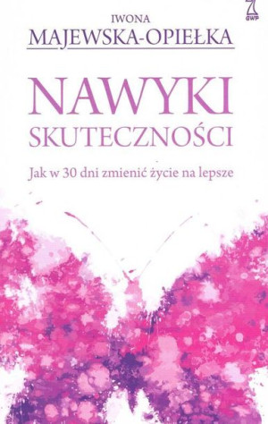 Nawyki Skuteczności Jak W 30 Dni Zmienić Życie Na