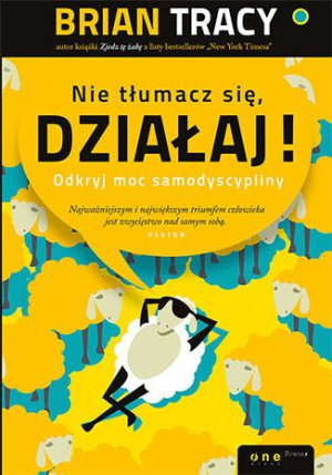 Nie Tłumacz Się Działaj Brian Tracy Książka