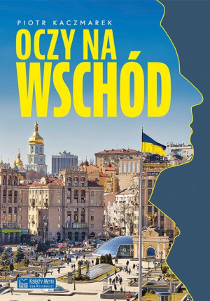 Oczy Na Wschód Piotr Kaczmarek Książka