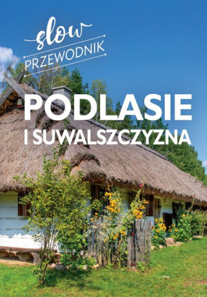 Podlasie I Suwalszczyzna Slow Przewodnik Książka