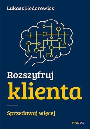 Rozszyfruj Klienta Sprzedawaj Więcej Książka