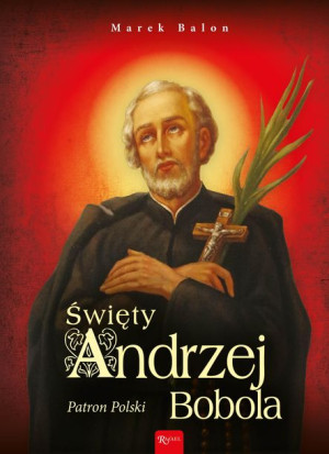 Święty Andrzej Bobola Patron Polski Marek Balon