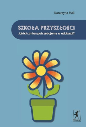 Szkoła Przyszłości Jakich Zmian Potrzebujemy