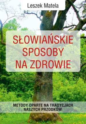 Słowiańskie Sposoby Na Zdrowie Leszek Matela
