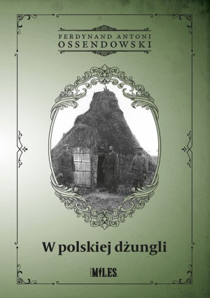 W Polskiej Dżungli Ferdynand Antoni Ossendowski