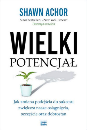 Wielki Potencjał Shawn Achor Książka Studio Emka