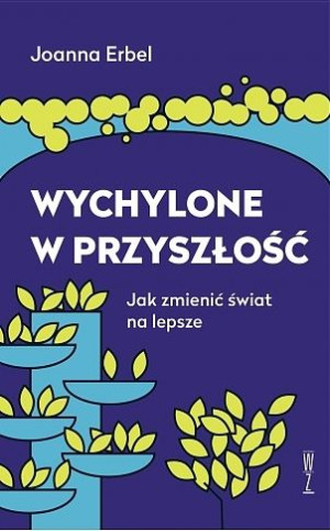Wychylone W Przyszłość Jak Zmienić Świat Na