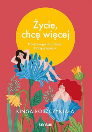 Życie Chcę Więcej Kinga Roszczyniała Książka