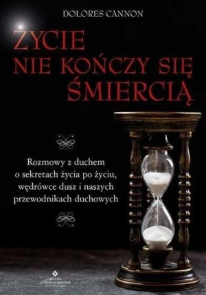 Życie Nie Kończy Się Śmiercią Dolores Cannon