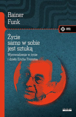 Życie Samo W Sobie Jest Sztuką Rainer Funk Książka