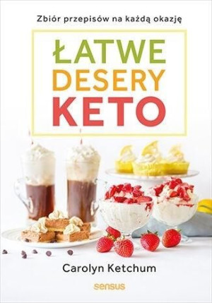 Łatwe Desery Keto Zbiór Przepisów Na Każdą Okazję