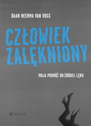 Człowiek Zalękniony Moja Podróż Do Źródeł Lęku