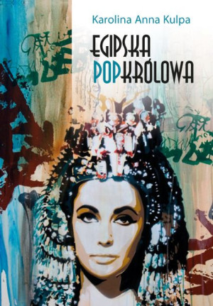 Egipska Popkrólowa Karolina Anna Kulpa Książka