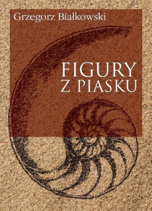 Figury Z Piasku Białkowski Grzegorz Książka