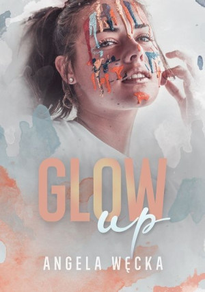 Glow Up Angela Węcka Książka Spisek Pisarzy