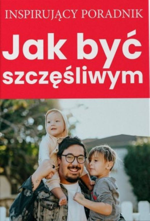 Jak Być Szczęśliwym Praca Zbiorowa Książka