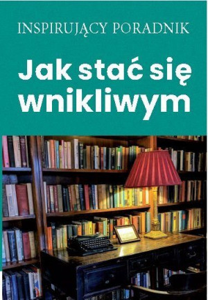 Jak Stać Się Wnikliwym Opracowanie Zbiorowe