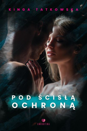 Pod Ścisłą Ochroną Tatkowska Kinga Książka