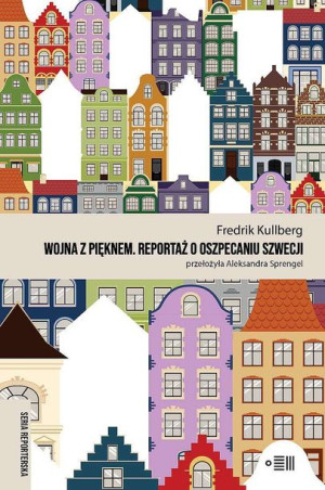 Wojna Z Pięknem Reportaże O Oszpecaniu Szwecji