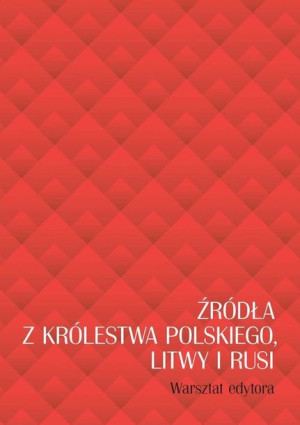 Źródła Z Królestwa Polskiego Litwy I Rusi Warsztat