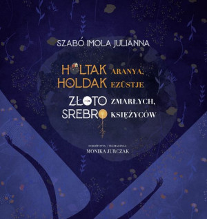 Złoto Zmarłych Srebro Księżyców Książka