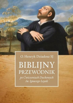 Biblijny przewodnik po "Ćwiczeniach Duchowych