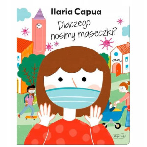 Ilaria Capua Książeczka Dlaczego Nosim Maseczki ?