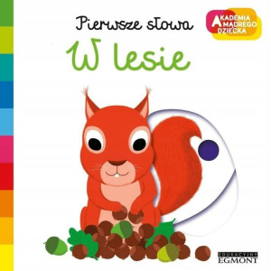 Akademia mądrego dziecka. Pierwsze słowa. W lesie