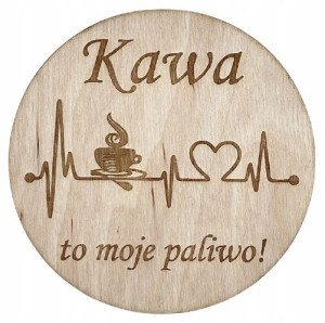 DREWNIANE PODKŁADKI Kawa to moje paliwo KAWUSIA