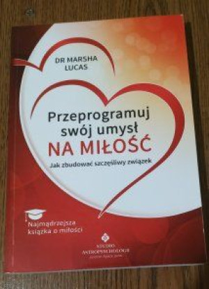Przeprogramuj swój umysł na miłość